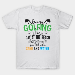 Golf Is Like a Day at the Beach T-Shirt